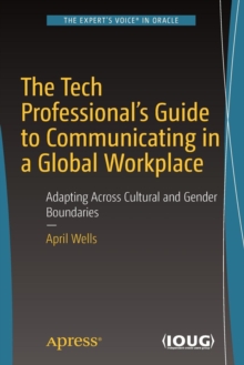 The Tech Professional's Guide to Communicating in a Global Workplace : Adapting Across Cultural and Gender Boundaries, Paperback / softback Book The Tech Professional's Guide to Communicating in a Global Workplace : Adapting Across Cultural and Gender Boundaries, Paperback / softback Book