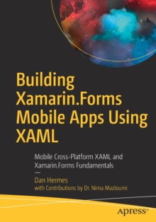 Building Xamarin.Forms Mobile Apps Using XAML : Mobile Cross-Platform XAML and Xamarin.Forms Fundamentals