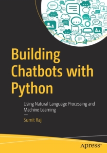 Building Chatbots with Python : Using Natural Language Processing and Machine Learning