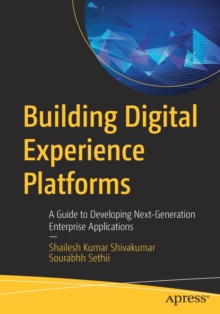 Building Digital Experience Platforms : A Guide to Developing Next-Generation Enterprise Applications