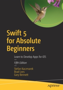 Swift 5 for Absolute Beginners : Learn to Develop Apps for iOS, Paperback / softback Book Swift 5 for Absolute Beginners : Learn to Develop Apps for iOS, Paperback / softback Book