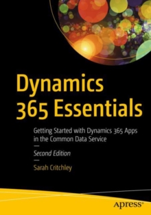 Dynamics 365 Essentials : Getting Started with Dynamics 365 Apps in the Common Data Service