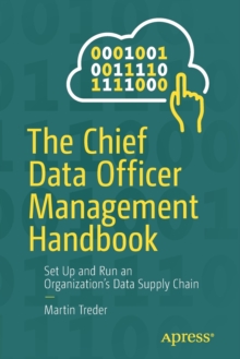 The Chief Data Officer Management Handbook : Set Up and Run an Organizations Data Supply Chain