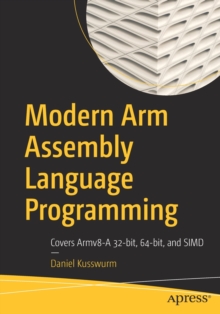 Modern Arm Assembly Language Programming : Covers Armv8-A 32-bit, 64-bit, and SIMD