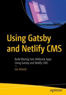 Using Gatsby and Netlify CMS : Build Blazing Fast JAMstack Apps Using Gatsby and Netlify CMS