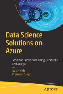 Data Science Solutions on Azure : Tools and Techniques Using Databricks and MLOps