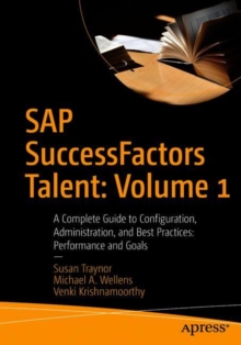 SAP SuccessFactors Talent: Volume 1 : A Complete Guide to Configuration, Administration, and Best Practices: Performance and Goals