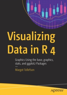 Visualizing Data in R 4 : Graphics Using the base, graphics, stats, and ggplot2 Packages