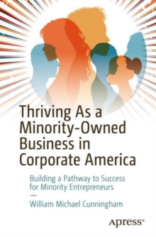 Thriving As a Minority-Owned Business in Corporate America : Building a Pathway to Success for Minority Entrepreneurs