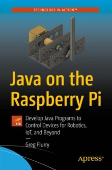 Java on the Raspberry Pi : Develop Java Programs to Control Devices for Robotics, IoT, and Beyond