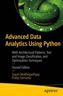 Advanced Data Analytics Using Python : With Architectural Patterns, Text and Image Classification, and Optimization Techniques