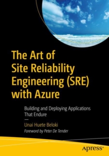 The Art of Site Reliability Engineering (SRE) with Azure : Building and Deploying Applications That Endure