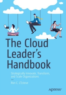 The Cloud Leaders Handbook : Strategically Innovate, Transform, and Scale Organizations