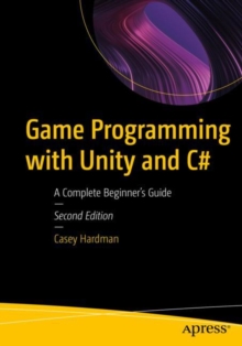 Game Programming with Unity and C# : A Complete Beginners Guide