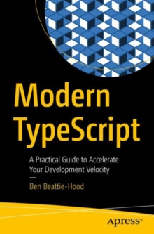 Modern TypeScript : A Practical Guide to Accelerate Your Development Velocity