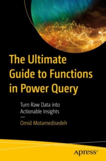 The Ultimate Guide to Functions in Power Query : Turn Raw Data into Actionable Insights