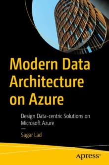 Modern Data Architecture on Azure : Design Data-centric Solutions on Microsoft Azure