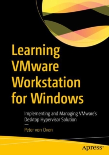 Learning VMware Workstation for Windows : Implementing and Managing VMwares Desktop Hypervisor Solution