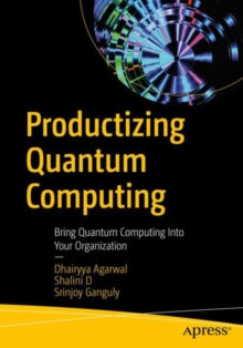 Productizing Quantum Computing : Bring Quantum Computing Into Your Organization