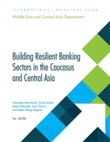 Building Resilient Banking Sectors in the Caucasus and Central Asia, Paperback / softback Book Building Resilient Banking Sectors in the Caucasus and Central Asia, Paperback / softback Book