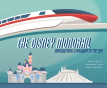 The Disney Monorail : Imagineering the Highway in the Sky