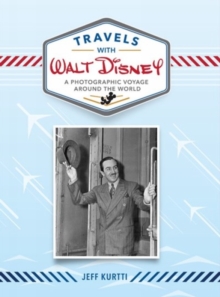 Travels With Walt Disney : A Photographic Voyage Around the World, Hardback Book Travels With Walt Disney : A Photographic Voyage Around the World, Hardback Book