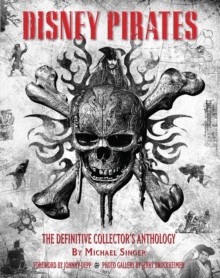 Disney Pirates: The Definitive Collector's Anthology : Ninety Years of Pirates in Disney Feature Films, Television Shows, and Parks, Hardback Book Disney Pirates: The Definitive Collector's Anthology : Ninety Years of Pirates in Disney Feature Films, Television Shows, and Parks, Hardback Book