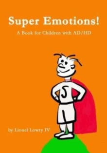 Super Emotions! A Book for Children with AD/HD : A wonderful book about understanding and coping with AD/HD. It provides a creative and empowering explanation of the super emotions one must cope with.