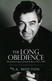 The Long Obedience : The Political Career of Zach de Beer, 1953-1994