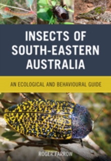 Insects of South-Eastern Australia : An Ecological and Behavioural Guide