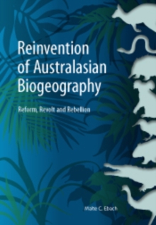 Reinvention of Australasian Biogeography : Reform, Revolt and Rebellion