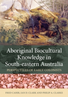 Aboriginal Biocultural Knowledge in South-eastern Australia : Perspectives of Early Colonists