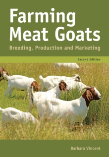 Farming Meat Goats : Breeding, Production and Marketing