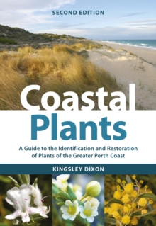 Coastal Plants : A Guide to the Identification and Restoration of Plants of the Greater Perth Coast