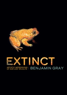 Extinct : Artistic Impressions of Our Lost Wildlife