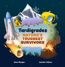 Tardigrades : Nature's Toughest Survivors