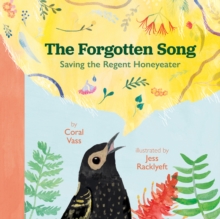 The Forgotten Song : Saving the Regent Honeyeater