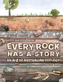 Every Rock Has A Story : An A To Z Of Australian Geology