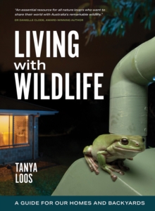 Living with Wildlife : A Guide for Our Homes and Backyards