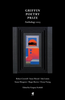 The 2023 Griffin Poetry Prize Anthology : A Selection of the Shortlist