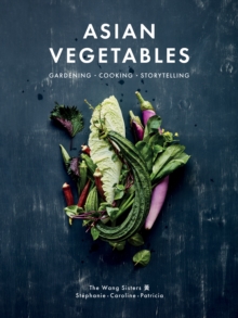 Asian Vegetables : Gardening. Cooking. Storytelling.