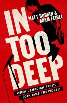 In Too Deep : When Canadian Punks Took Over the World