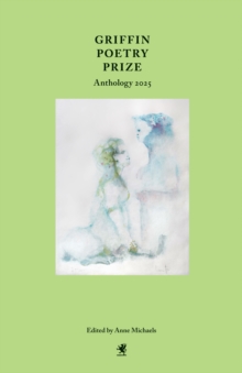 Griffin Poetry Prize Anthology 2025 : A Selection of the Shortlist