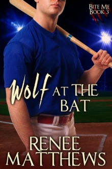 Wolf At The Bat : Bite Me, #3