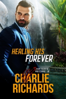 Healing His Forever : Shifter's Regime, #8