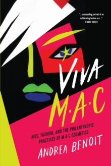 VIVA MAC : AIDS, Fashion, and the Philanthropic Practices of MAC Cosmetics, Hardback Book VIVA MAC : AIDS, Fashion, and the Philanthropic Practices of MAC Cosmetics, Hardback Book
