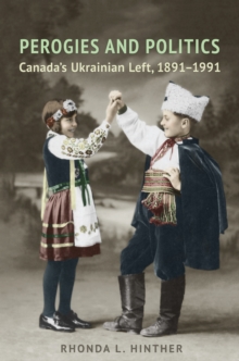 Perogies and Politics : Canada's Ukrainian Left, 1891-1991, Hardback Book Perogies and Politics : Canada's Ukrainian Left, 1891-1991, Hardback Book