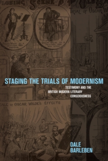 Staging the Trials of Modernism : Testimony and the British Modern Literary Consciousness, Hardback Book Staging the Trials of Modernism : Testimony and the British Modern Literary Consciousness, Hardback Book