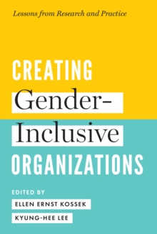 Creating Gender-Inclusive Organizations : Lessons from Research and Practice