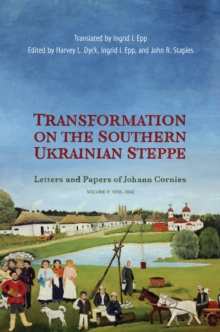 Transformation on the Southern Ukrainian Steppe : Letters and Papers of Johann Cornies, Volume II: 1836-1842, Hardback Book Transformation on the Southern Ukrainian Steppe : Letters and Papers of Johann Cornies, Volume II: 1836-1842, Hardback Book